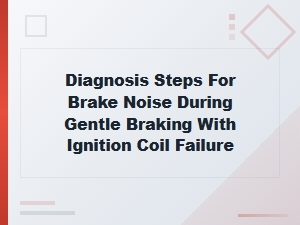 Diagnosing Brake Noise During Gentle Braking with Ignition Coil Failure