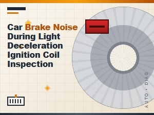 Car Brake Noise and Ignition Coil Inspection